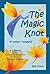 The Magic Knot ~ and other tangles!: A Comedy starring Pine Cone and Pepper Pot and the lovely Tiptoes Lightly