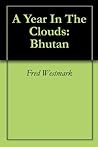 A Year In The Clouds: Bhutan