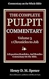 The Pulpit Commentary Complete Volume 3 - 1 Chronicles to Job... by Henry Donald Maurice Spence...