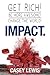 IMPACT: Get Rich! Be More Awesome! Change the World!