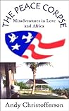 The Peace Corpse: Misadventures in Love and Africa