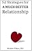 52 Strategies for a Much Better Relationship