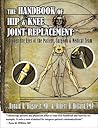 Handbook of Hip & Knee Joint Replacement: Through the Eyes of the Patient, Surgeon & Medical Team