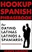 Hookup Spanish Phrasebook for Dating Latinas, Latinos and Spaniards