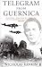 Telegram from Guernica: The Extraordinary Life of George Steer, War Correspondent