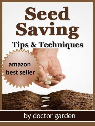 Organic Vegetable Gardening: Seed Saving - Tips and Techniques (Kindle Edition)