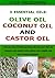The 3 Essential Oils: Olive Oil, Coconut Oil and Castor Oil