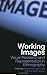 Working Images: Visual Research and Representation in Ethnography
