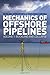 Mechanics of Offshore Pipelines: Volume 1 Buckling and Collapse