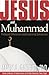 Jesus and Muhammad: Profound Differences and Surprising Similarities
