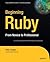 Beginning Ruby: From Novice to Professional (Beginning From Novice to Professional)