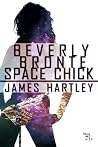 Beverly Bronte Space Chick by James Hartley Beverly Bronte Space Chick by James Hartley
