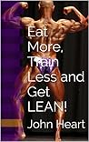 Eat More, Train Less and Get LEAN! (Mr. America's Shape-Up Series Book 2)