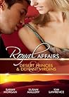 Royal Affairs: Desert Princes & Defiant Virgins: The Sheikh's Virgin Princess / The Sheikh and the Virgin Secretary / Desert Prince, Defiant Virgin