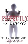 Perfectly Planned: Overcoming Incest, Rape & Sexual Abuse