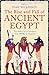 The Rise and Fall of Ancient Egypt by Toby Wilkinson The Rise and Fall of Ancient Egypt by Toby Wilkinson