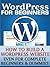 WordPress For Beginners: How To Build A WordPress Website, Even For Complete Beginners & Dummies. Discover Website Design For Beginners.