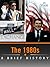 The 1980s: A Brief History (Enhanced Version)