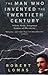 The Man Who Invented the Twentieth Century by Robert Lomas