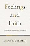 Book cover for Feelings and Faith: Cultivating Godly Emotions in the Christian Life