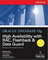Oracle Database 10g High Availability with RAC, Flashback, and Data Guard (Osborne ORACLE Press Series)