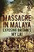 Massacre in Malaya: Exposing Britain's My Lai