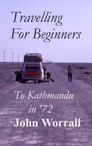 Travelling for Beginners - to Kathmandu in '72 (Kindle Edition)