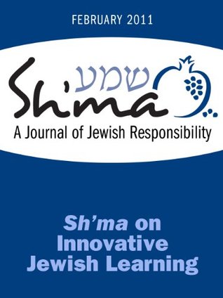 Sh'ma on Innovative Jewish Learning (Sh'ma Journal: Independent Thinking on Contemporary Judaism Book 41)