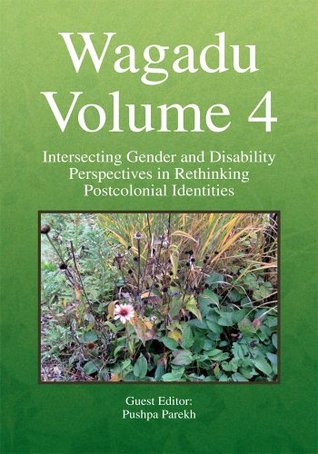 Wagadu Volume 4 : Intersecting Gender and Disability Perspectives in Rethinking Postcolonial Identities (Kindle Edition)