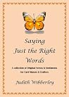 Saying Just the Right Words: Verses and Sentiments for Card Makers & Crafters Saying Just the Right Words: Verses and Sentiments for Card Makers & Crafters
