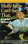 Molly Ivins Can't Say That, Can She? Book cover for Molly Ivins Can't Say That, Can She?