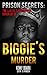 Prison Secrets: The LAPD's Notorious Cover Up of Biggie's Murder
