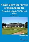 A Walk Down the Fairway of Value Added Tax: A Practical Guide to VAT for Golf Clubs