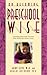 On Becoming Preschool Wise: Optimizing Educational Outcomes What Preschoolers Need to Learn (On Becoming.)
