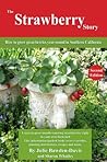 The Strawberry Story: How to grow great berries year-round in Southern California (SoCal Year-Round Gardening Series)
