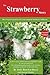The Strawberry Story: How to grow great berries year-round in Southern California (SoCal Year-Round Gardening Series)