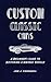 Custom Classic Cars: A Beginner's Guide to Restoring a Vintage Vehicle