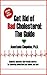 Get Rid of Bad Cholesterol - The Guide