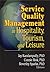 Service Quality Management in Hospitality, Tourism, and Leisure