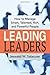 Leading Leaders: How to Manage Smart, Talented, Rich, and Powerful People