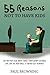 55 Reasons Not To Have Kids by Paul W. Browning