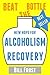 New Hope for Alcoholism Recovery: Beat the Bottle