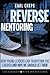 Reverse Mentoring: How Young Leaders Can Transform the Church and Why We Should Let Them (Jossey-Bass Leadership Network Series Book 26)