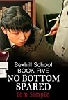 No Bottom Spared (Bexhill School)