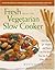 Fresh from the Vegetarian Slow Cooker by Robin    Robertson