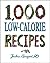 1,000 Low-Calorie Recipes (1,000 Recipes Book 21)