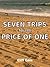 7 Trips for the Price of One