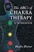 The ABC's of Chakra Therapy: a Workbook