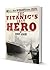 The Titanic's Last Hero by Moody Adams