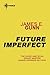 Future Imperfect